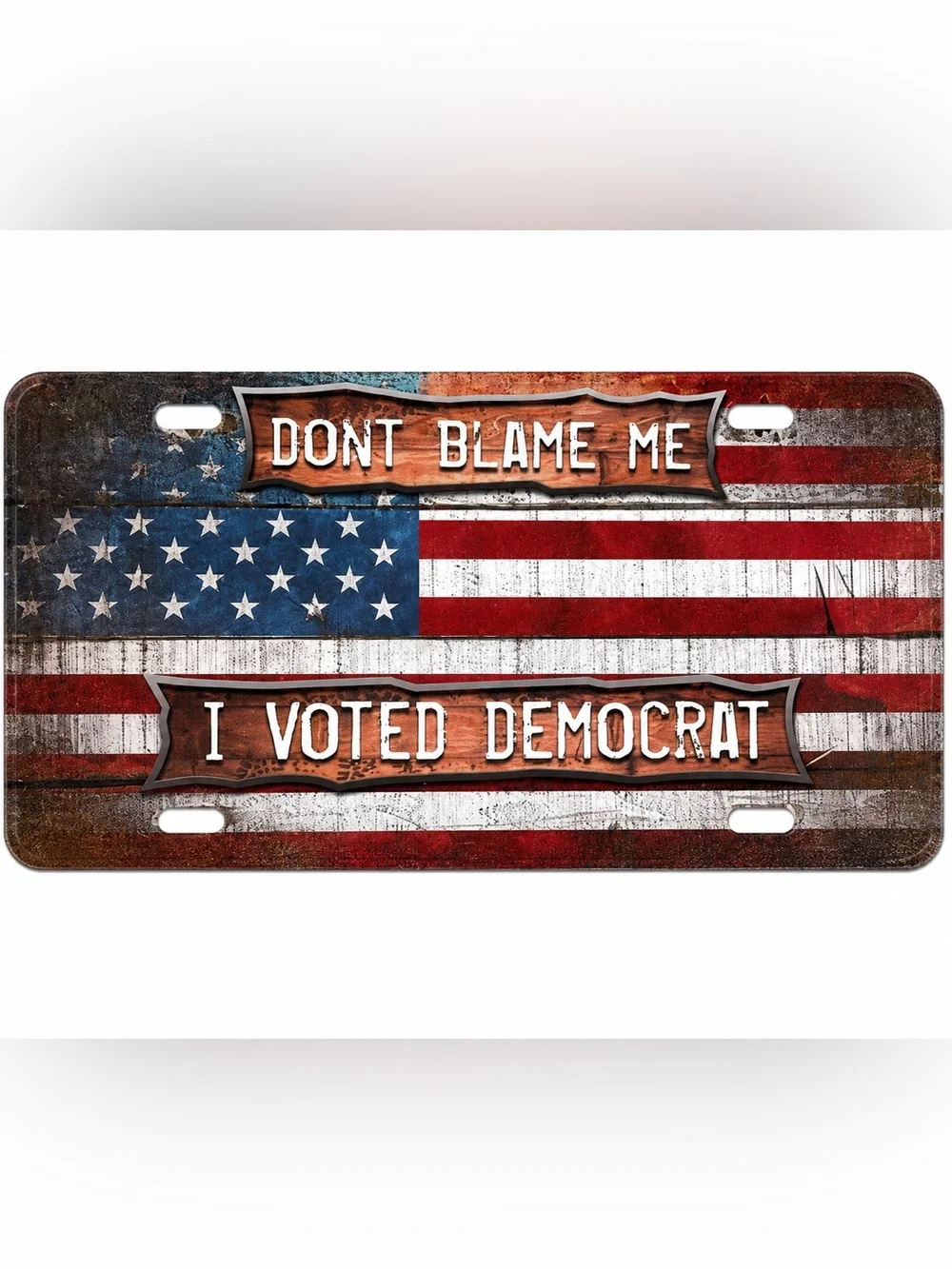 NEW Don’t Blame Me I Voted Democrat License Plate Metal Sign